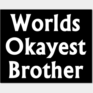 Worlds Okayest Brother White t-shrt Posters and Art